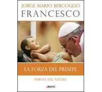 La forza del presepe. Parole sul Natale
