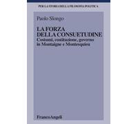 La forza della consuetudine. Costumi, costituzione, governo in Montaigne e Montesquieu