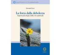 La forza della debolezza. Aspetti psicologici della vita spirituale