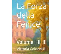 La Forza della Fenice: Volume I-II-III