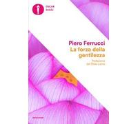 La forza della gentilezza. Pensare e agire con il cuore fa bene al corpo e allo spirito