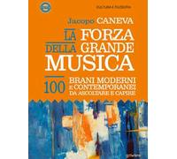 La forza della grande musica. 100 brani moderni e contemporanei da ascoltare e capire