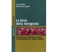 La forza della melagrana. Riflessioni per conoscere il gruppo ed esercitazioni per usarlo al meglio