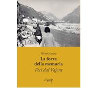 La forza della memoria. Voci dal Vajont - Granata Silvia