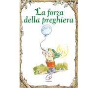 La forza della preghiera. Ediz. illustrata