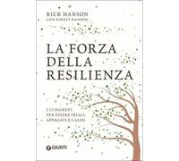 La forza della resilienza. I 12 segreti per essere felici, appagati e calmi