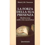 La forza della sua presenza. Meditazione sulla vita eucaristica