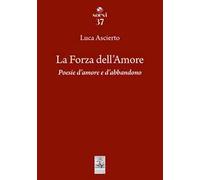 La forza dell'amore. Poesie d'amore e d'abbandono