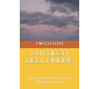 LA FORZA DELL'AMORE: Un’esperienza di vita tra errori, famiglia e rinascita
