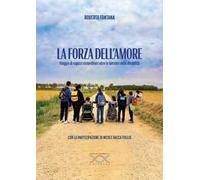 La forza dell'amore. Viaggio di ragazzi straordinari oltre le barriere della disabilità