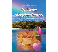 9788831659086 La forza dell'arcobaleno. Dalla malattia al miraco...nde guerriero