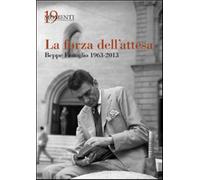 La forza dell'attesa. Beppe Fenoglio 1963-2013 - Boggione V. (cur.); Borra...
