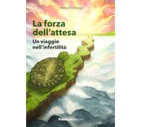 La forza dell'attesa. Un viaggio nell'infertilità