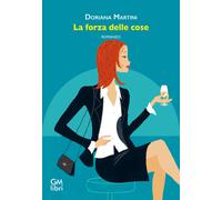 La forza delle cose - Martini Doriana