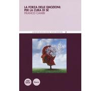 La forza delle emozioni: per la cura di sé - 2015 - Pacini Editor
