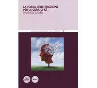 La forza delle emozioni: per la cura di sé - Cambi Franco