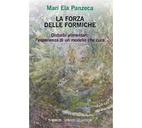 La forza delle formiche. Disturbi alimentari: l'esperienza di un modello che cura