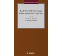 La forza delle incertezze. Dialoghi storiografici con Jacques Revel - Roma...