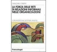 La forza delle reti di relazioni informali nelle organizzazioni. L'organizational Network Analysis