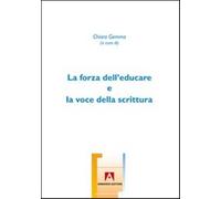 La forza dell'educare e la voce della scrittura - Gemma C. (cur.)