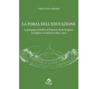 La forza dell'educazione. La pedagogia scientifica di Francesco P