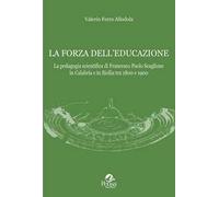 La forza dell'educazione. La pedagogia scientifica di Francesco Paolo Scaglione in Calabria e in Sicilia tra 1800 e 1900