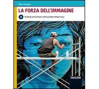 La forza dell'immagine. Vol. B: Tecniche artistiche e applicazioni progettuali. Per le Scuole superiori. Con espansione online