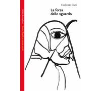 La forza dello sguardo - Curi Umberto