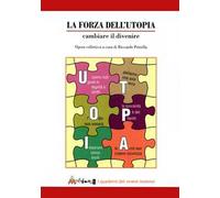 La forza dell'utopia. Cambiare il divenire