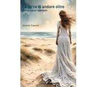 La forza di andare oltre. Gutta cavat lapidem - Capone Alessia