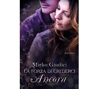 La forza di crederci ancora di Mirko Giudici, 2020, Youcanprint