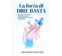 La forza di DIRE BASTA: Rialzarsi dal Fondo, Spezzare l'ansia e Rinascere con Lucidità e Coraggio
