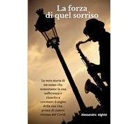 LA FORZA DI QUEL SORRISO: La vera storia di un uomo che nonostante la sua sofferenza è riuscito a coronare il sogno della sua vita, prima di cadere vittima del Covid.