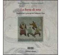 La forza di seta. Fondamenti e principi del Taijiquan Chen