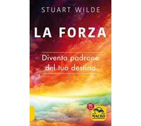 La forza. Diventa padrone del tuo destino
