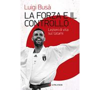 La forza e il controllo. Lezioni di vita sul tatami