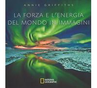 La forza e l'energia del mondo in immagini. Ediz. illustrata