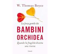 La forza gentile dei bambini orchidea. Quando la fragilità diventa una risorsa