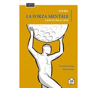 La forza mentale. Esercizi per il golf