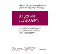 La forza mite dell'educazione. Un dispositivo pedagogico di contrasto al bullismo e cyberbullismo