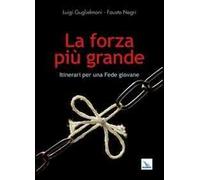 La forza più grande. Itinerari per una fede giovane