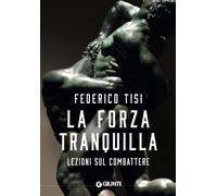 La forza tranquilla. Lezioni sul combattere