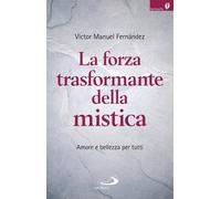 La forza trasformante della mistica. Amore e bellezza per tutti