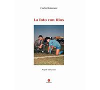 La foto con Dios. Napoli 1984-1991. Ediz. a colori