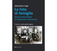 La foto di famiglia. Storie di ebrei italiani tra Ottocento e Novecento