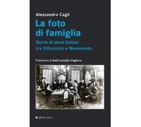 La foto di famiglia. Storie di ebrei italiani tra Ottocento e Novecento