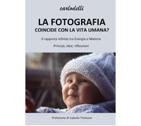 La fotografia coincide con la vita umana di Carlo Delli, 2021, Youcanprint