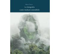 La fotografia come medium estendibile [Paperback] [May 10, 2022] Zanchi, Mauro a