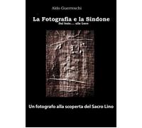 La fotografia e la Sindone. Dal buio... alla luce. Un fotografo alla scope...