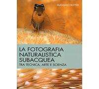 La fotografia naturalistica subacquea. Tra tecnica, arte e scienza